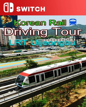 【SWITCH中文】韩国铁路驾驶之旅：议政府轻轨.Korean Rail Driving Tour LRT Uijeongbu-游戏饭